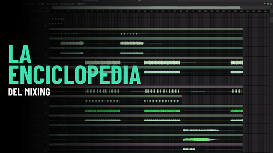 La Enciclopedia del mixing: Lo UNICO que necesitas saber a la hora de producir.